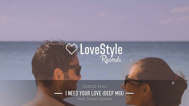 James Mac - I Need Your Love (Deep Mix) LoveStyle Records смотреть онлайн