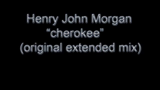 Henry John Morgan - Cherokee (original extended mix) смотреть онлайн