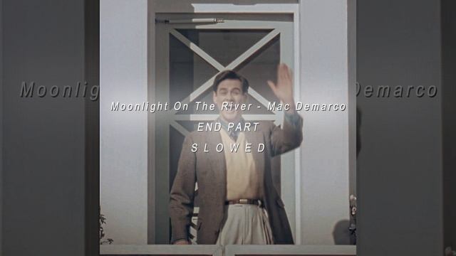 Moonlight on the river - Mac Demarco(End Part)(Mega Slowed) смотреть онлайн