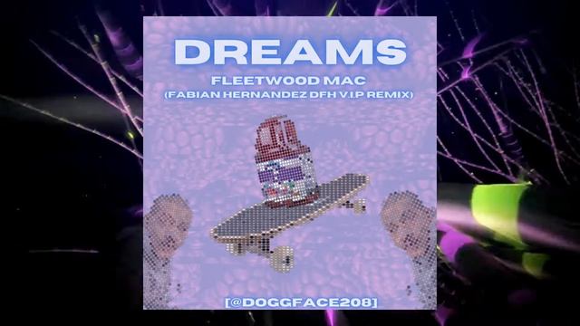 Fleetwood Mac - Dreams (Fabian Hernandez DFH V.I.P Remix) [@Doggface208] смотреть онлайн