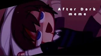 (Автор Kuropoo/YouTube)REUPLOAD | After Dark [MEME] | Evan Afton