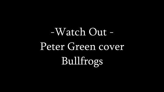 Peter Green / Fleetwood Mac cover -Watch out by the Bullfrogs смотреть онлайн
