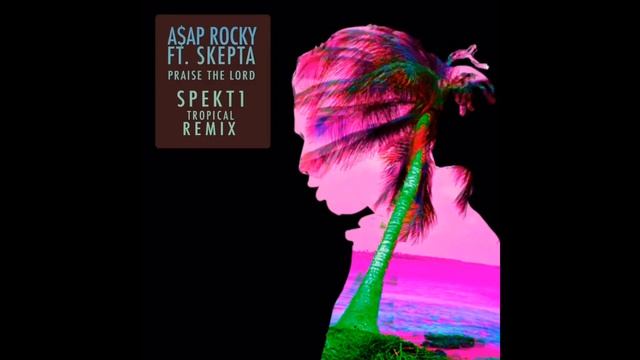 Asap Rocky Ft Skepta - Praise The Lord (SPEKt1 Tropical remix) смотреть онлайн