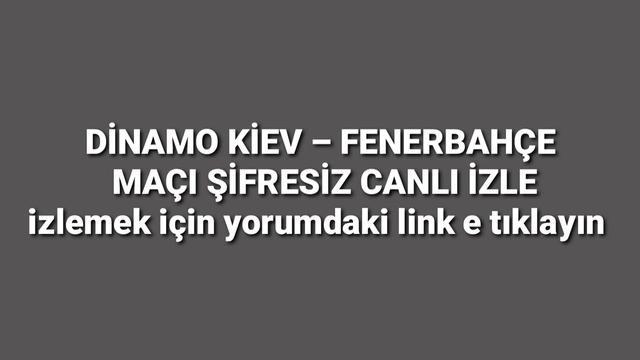 DİNAMO KİEV – FENERBAHÇE MAÇI ŞİFRESİZ CANLI İZLEizlemek için yorumdaki link e tıklayın смотреть онлайн