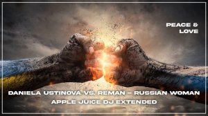 Daniela Ustinova vs. ReMan - Russian Woman | Apple Juice DJ Extended