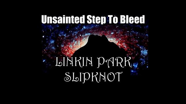 Linkin Park X Slipknot - Unsainted Step To Bleed [MASHUP]