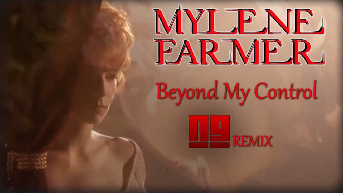 Mylene Farmer - Beyond My Control (NG Remix) смотреть онлайн