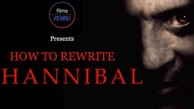 How I Would Rewrite HANNIBAL (2001)