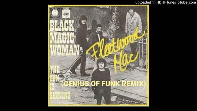 Fleetwood Mac - Black Magic Woman (Genius Of Funk Remix) смотреть онлайн