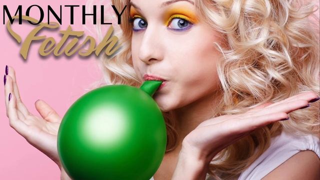 Featured Fetish - WHAT IS A BALLOON FETISH? || January 2018 @ MonthlyFetish