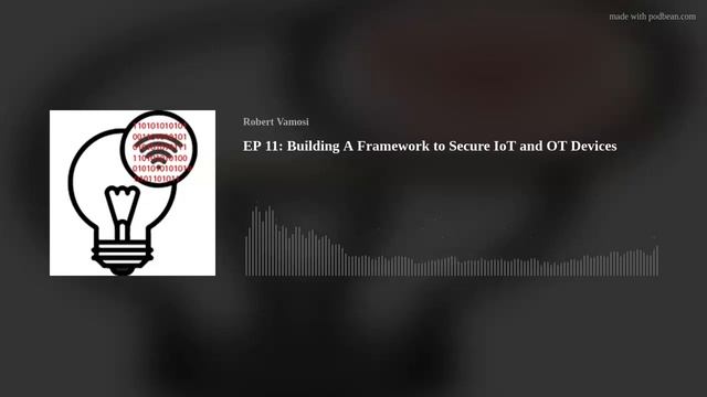 EP 11: Building A Framework to Secure IoT and OT Devices Today смотреть онлайн