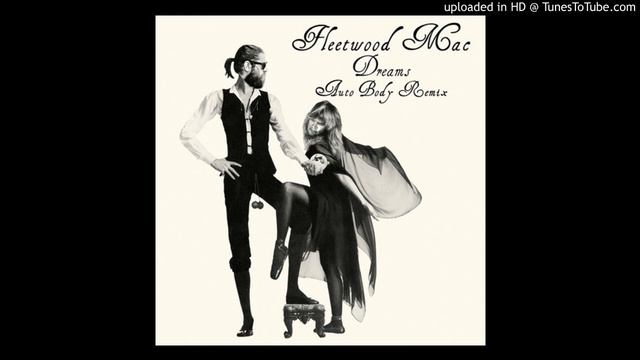 Fleetwood Mac - Dreams (Auto Body Remix) смотреть онлайн