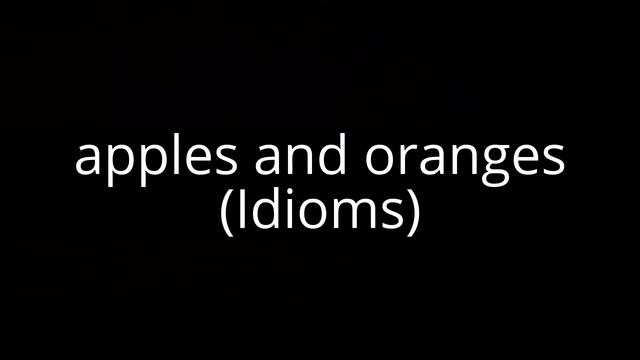 apples and oranges (Idioms) смотреть онлайн