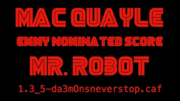 Mac Quayle - Emmy Nominated Score - Mr. Robot "1.3_5-da3monsneverstop caf"