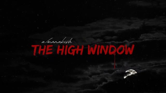 The High Window- Scary Reddit Story from r/nospleep смотреть онлайн