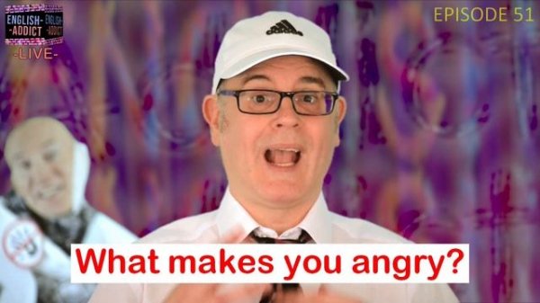 What makes you ANGRY? / English Addict - LIVE lesson / Friday 13th March 2020 - with Mr Duncan