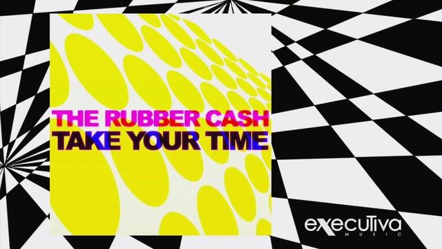 THE RUBBER CASH - Take Your Time (Gianpiero Xp House Club Mix) смотреть онлайн