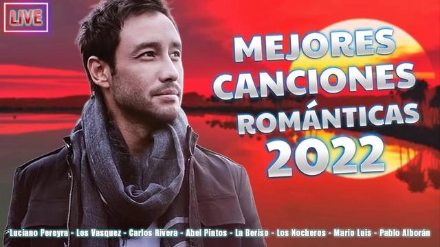 LOS VASQUEZ, LUCIANO PEREYRA, ENRIQUE IGLESIAS, CARLOS RIVERA - MEJORES CANCIONES ROMANTICAS 2022 смотреть онлайн
