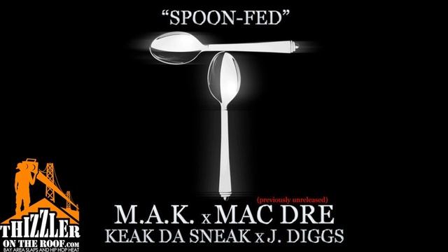 M.A.K. ft. Mac Dre, Keak Da Sneak & J Diggs - Spoon Fed (prod. N8 The Gr8) [Thizzler.com] смотреть онлайн