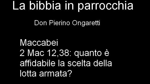 Maccabei (B1) quanto è affidabile la scelta della lotta armata? (2 Mac 12,38) смотреть онлайн