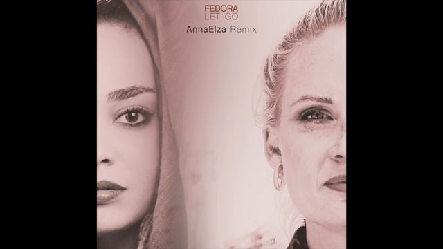 Fedora - Let Go (AnnaElza Remix) смотреть онлайн