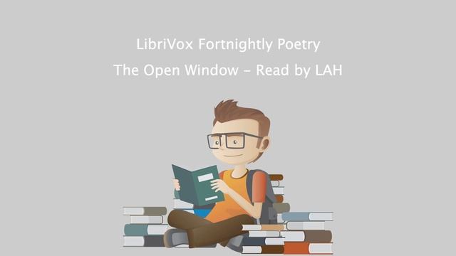 LibriVox Fortnightly Poetry - The Open Window - Read by LAH.mp4 смотреть онлайн