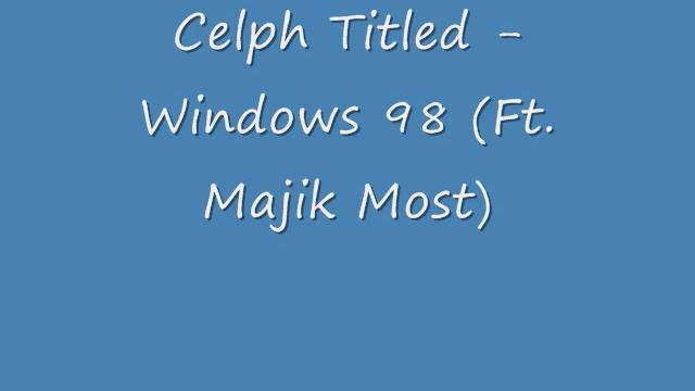 Celph Titled - Windows 98 (Ft. Majik Most) смотреть онлайн