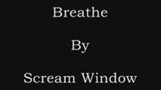 Breathe - Scream Window смотреть онлайн