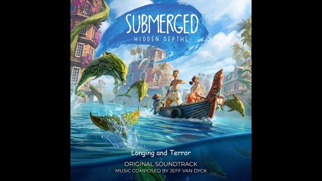 Longing and Terror - Submerged: Hidden Depths OST - Jeff van Dyck смотреть онлайн