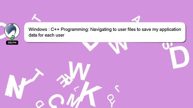 Windows : C++ Programming: Navigating to user files to save my application data for each user смотреть онлайн