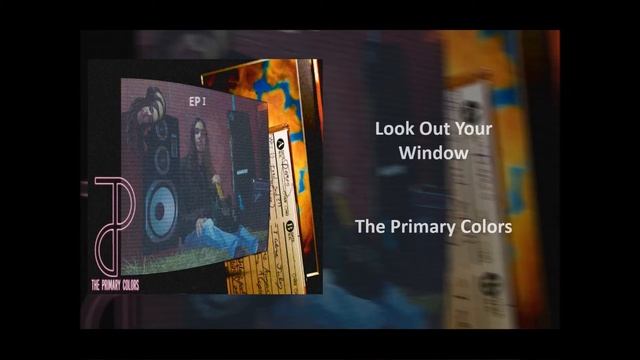 The Primary Colors - Look Out Your Window (Official Audio) смотреть онлайн