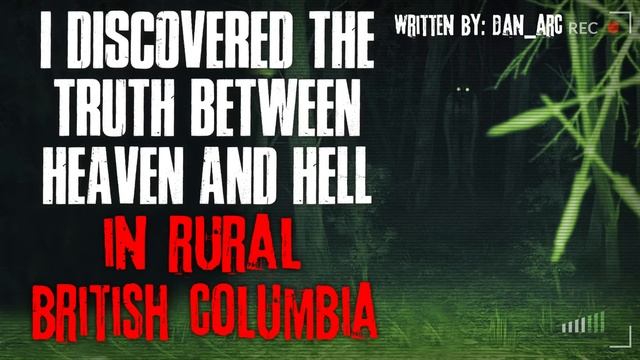 "I Discovered The Truth About Heaven And Hell In Rural British Columbia" Creepypasta смотреть онлайн