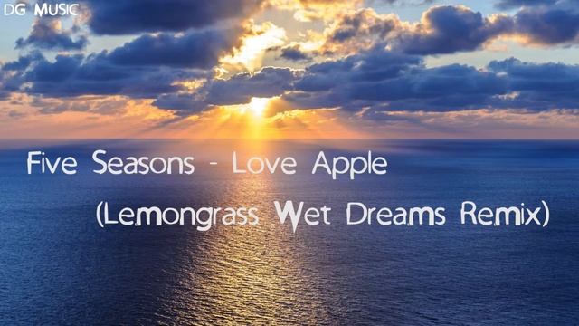 Five Seasons - Love Apple (Lemongrass Wet Dreams Remix) смотреть онлайн