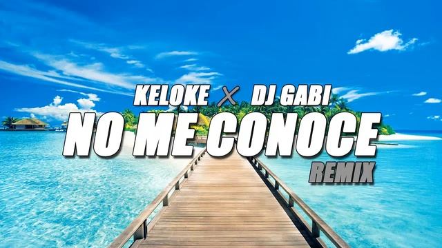 NO ME CONOCE - KELOKE ✘ DJ GABI RIVEROS смотреть онлайн