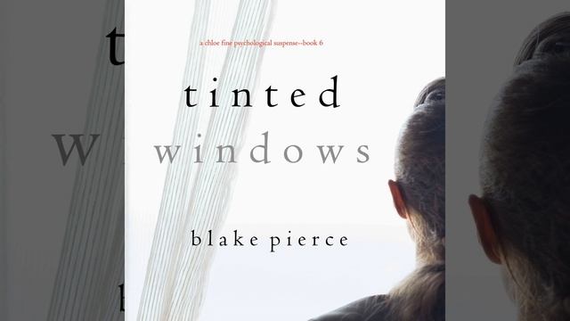 Chapter 6.3 - Tinted Windows (A Chloe Fine Psychological Suspense Mystery—Book 6) смотреть онлайн