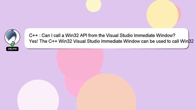 C++ : Can I call a Win32 API from the Visual Studio Immediate Window? смотреть онлайн