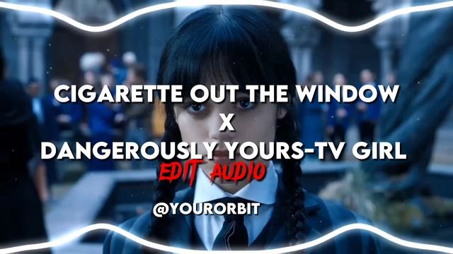 Cigarette out the window X Dangerously yours-tv girl (Edit Audio) смотреть онлайн