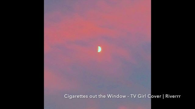 Cigarettes out the Window - TV Girl Cover | Riverrr смотреть онлайн