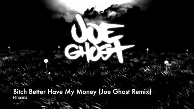 Rihanna - Bitch Better Have My Money (Joe Ghost Remix) смотреть онлайн
