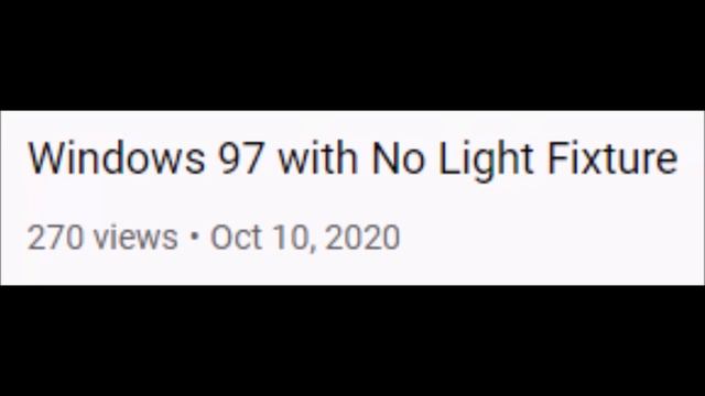 Windows 97 with No Light Fixture Video Uploaded on October 2020??? смотреть онлайн