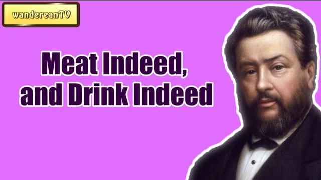 Meat Indeed, and Drink Indeed || CHARLES SPURGEON || Volume 60: 1914 смотреть онлайн