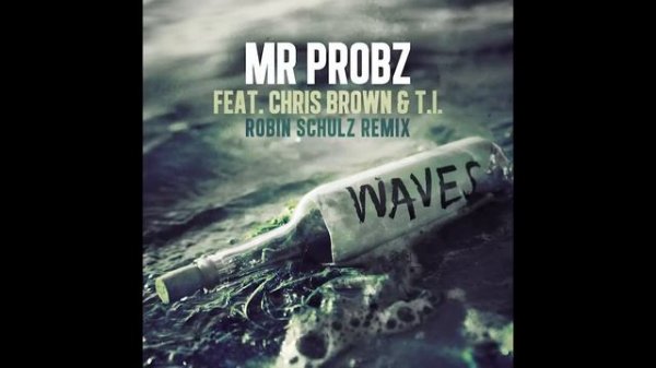 Mr. Probz ft. Chris Brown & T.I. - Waves (Robin Schulz Remix)