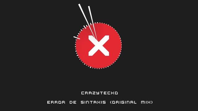 CrazyTecko - Error De Sintaxis (Original Mix) смотреть онлайн