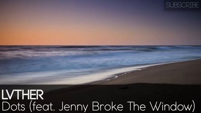 LVTHER - Dots (feat. Jenny Broke The Window) смотреть онлайн