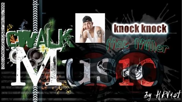 Cwalk Music ♫ knock knock - Mac Miller ♫ [Download] смотреть онлайн