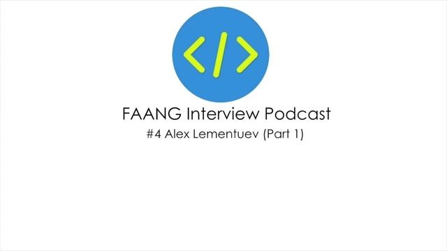 FAANG Interview Podcast #04 With Alex Lementuev (Part 1)