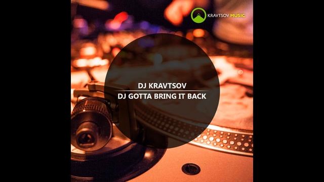 DJ Kravtsov - DJ Gotta Bring It Back (Original Mix) [Audio Preview] Out Now смотреть онлайн