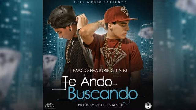 Te Ando Buscando - Maco Feat La M (Prod By Maco & Noil) смотреть онлайн