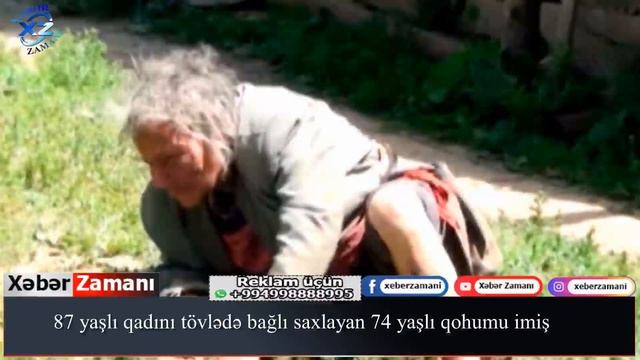 87 yaşlı qadını tövlədə bağlı saxlayan 74 yaşlı qohumu imiş смотреть онлайн