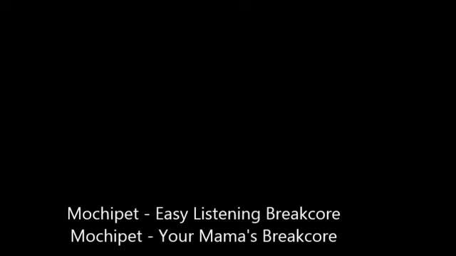 Mochipet - Easy Listening Breakcore - Your Mama's Breakcore смотреть онлайн